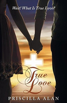True Love : Wait! What Is True Love? by Priscilla Alan - Paperback