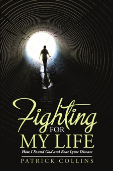 Fighting for My Life : How I Found God and Beat Lyme Disease by Patrick Collins - Paperback