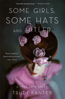 Some Girls, Some Hats and Hitler : A True Love Story by Trudi Kanter - Paperback