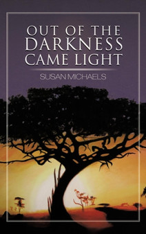 Out of the Darkness Came Light by Susan Michaels - Hardback