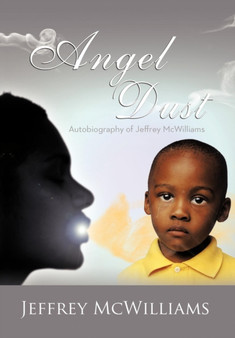 Angel Dust : Autobiography Of: Jeffrey McWilliams by Jeffrey McWilliams - Hardback