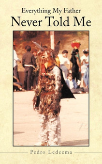Everything My Father Never Told Me by Pedro Ledezma - Paperback