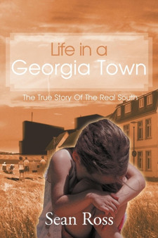 Life in a Georgia Town : The True Story of the Real South by Sean Ross - Paperback
