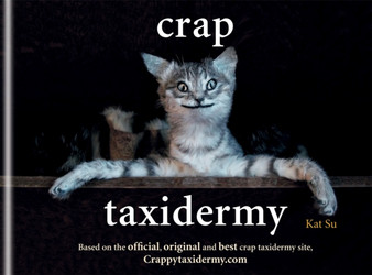 Crap Taxidermy by Kat Su - Hardback