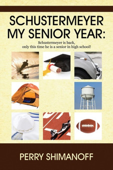 Schustermeyer- My Senior Year : Schustermeyer Is Back, Only This Time He Is a Senior in High School! by Perry Shimanoff - Paperback