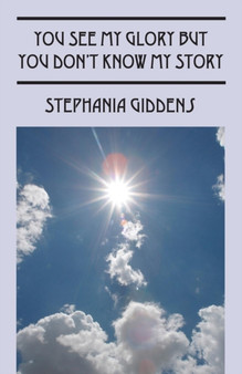 You See My Glory But You Don't Know My Story by Stephania Giddens - Paperback