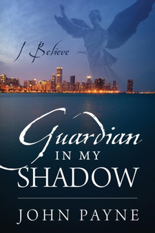 Guardian In My Shadow : I Believe by Dr John Payne - Paperback
