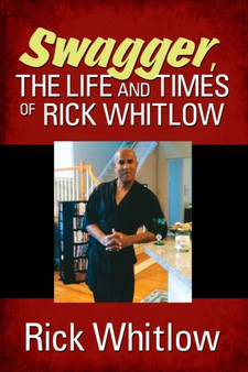 Swagger, the Life and Times of Rick Whitlow by Rick Whitlow - Paperback