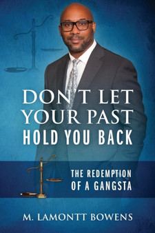 Don't Let Your Past Hold You Back : The Redemption of a Gangsta by M Lamontt Bowens - Paperback