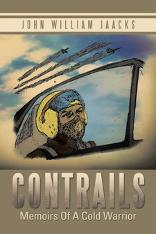 Contrails : Memoirs of a Cold Warrior by John William Jaacks - Paperback