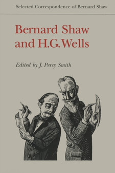 Bernard Shaw and H.G. Wells : Selected Correspondence of Bernard Shaw by Bernard Shaw - Paperback