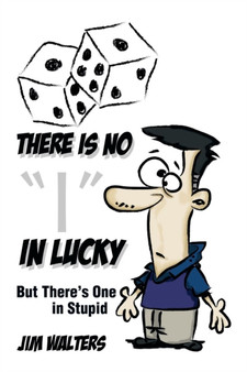 There Is No I in Lucky : But There's One in Stupid by Jim Walters - Paperback