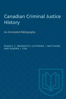 Canadian Criminal Justice History : An Annotated Bibliography by Russell Smandych - Paperback