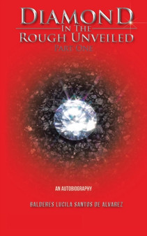 Diamond in the Rough Unveiled Part One : An Autobiography by Lucy - Paperback
