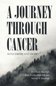 A Journey Through Cancer : With Faith and Hope by Chuck Rudolph - Paperback