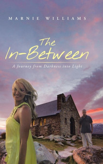 The In-Between : A Journey from Darkness Into Light by Marnie Williams - Hardback