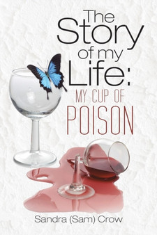 The Story of my Life : My Cup of Poison by Sandra Crow - Paperback