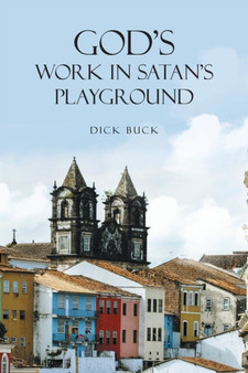 God's Work In Satan's Playground by Dick Buck - Paperback