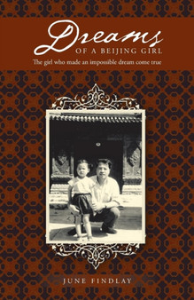 Dreams of a Beijing Girl : The Girl Who Made an Impossible Dream Come True by June Findlay - Paperback