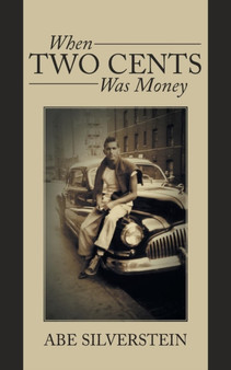 When Two Cents Was Money : A Memoir by Abe Silverstein - Paperback