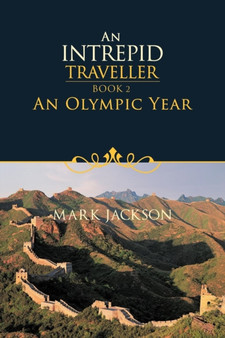 An Intrepid Traveller : An Olympic Year by Mark PhD Jackson - Paperback