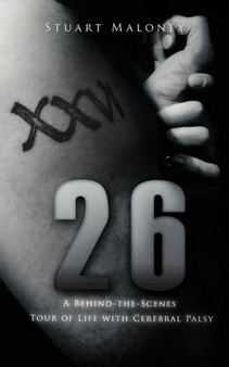 26 : A Behind-The-Scenes Tour of Life with Cerebral Palsy by Stuart Maloney - Paperback