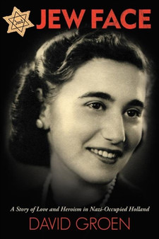 Jew Face : A Story of Love and Heroism in Nazi-Occupied Holland by David Groen - Paperback