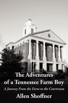 The Adventures of a Tennessee Farm Boy : A Journey From the Farm to the Courtroom by Allen Shoffner - Paperback