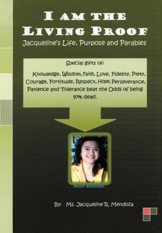 I AM THE LIVING PROOF-Jacqueline's Life, Purpose and Parables by Jacqueline R. Mendoza - Hardback