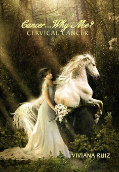Cancer Why Me? Cervical Cancer by Viviana Ruiz - Hardback