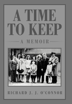 A Time to Keep : A Memoir: A Memoir by Richard J J O'Connor - Hardback