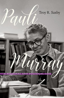 Pauli Murray : A Personal and Political Life by Troy R. Saxby - Hardback