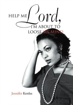 Help Me Lord, I'm about to Loose My Mind by Jennifer Kettles - Hardback