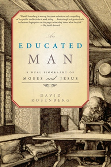 An Educated Man : A Dual Biography of Moses and Jesus by David Rosenberg - Paperback