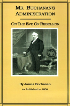 Mr. Buchanan's Administration on the Eve of the Rebellion by James Buchanan - Paperback