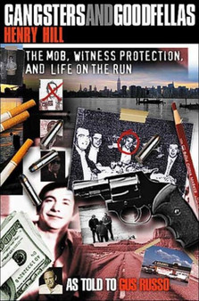 Gangsters and Goodfellas : Wiseguys, Witness Protection, and Life on the Run by Henry Hill - Hardback
