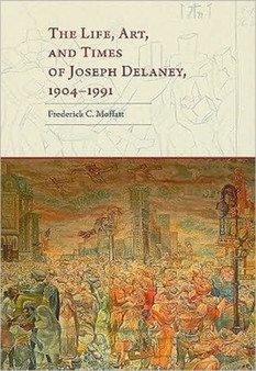 The Life, Art, and Times of Joseph Delaney, 1904-1991 by Frederick Moffatt - Hardback