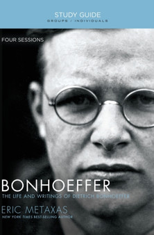 Bonhoeffer Bible Study Guide : The Life and Writings of Dietrich Bonhoeffer by Eric Metaxas - Paperback