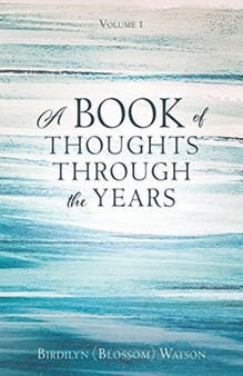 A Book of Thoughts Through the Years : Volume 1 by Birdilyn Watson - Paperback