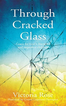 Through Cracked Glass : Grace for God's fractured and imperfect children by Victoria Rose - Paperback