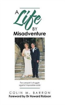 A Life by Misadventure by Colin M Barron - Hardback