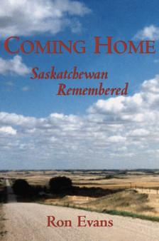 Coming Home : Saskatchewan Remembered by Ron Evans - Paperback