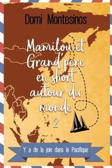 Mamilou et Grand-pere en short autour du monde - 2 : Y'a de la joie dans le Pacifique : 2 by Domi Montesinos - Paperback