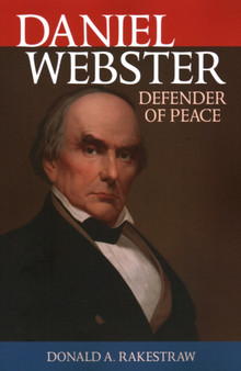 Daniel Webster : Defender of Peace by Donald A. Rakestraw - Paperback