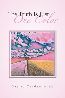 The Truth Is Just One Color by Sajjad Yazdanpanah - Paperback