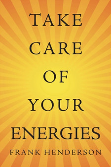 Take Care of Your Energies by Frank Henderson - Paperback