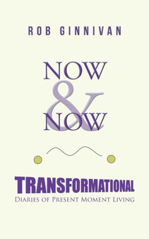 Now & Now : Transformational Diaries of Present Moment Living by Rob Ginnivan - Paperback