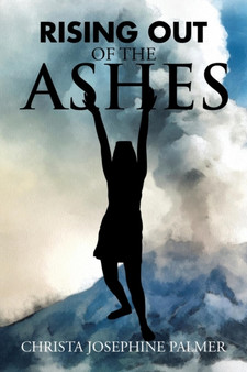 Rising Out of the Ashes by Christa Josephine Palmer - Paperback