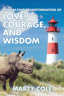 My Amazing Transformation of Love, Courage, and Wisdom by Marty Cole - Paperback