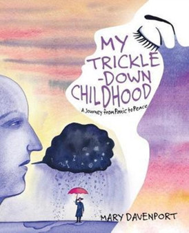 My Trickle-Down Childhood : A Journey from Panic to Peace by Mary Davenport - Paperback
